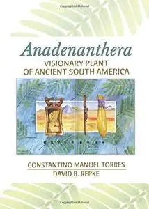 Anadenanthera: Visionary Plant Of Ancient South America