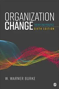 Organization Change: Theory and Practice, 6th Edition
