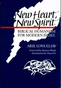 New Heart, New Spirit: Biblical Humanism for Modern Israel