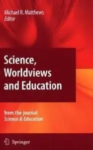 Science, Worldviews and Education: Reprinted from the Journal Science & Education, Vol. 18, Nos. 6-7 (Repost)