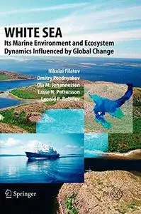 White Sea: Its Marine Environment and Ecosystem Dynamics Influenced by Global Change (Springer Praxis Books   Geophysical Scien