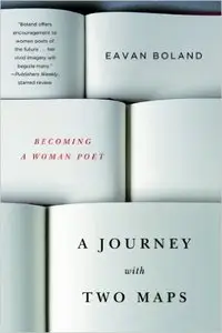 Eavan Boland - A Journey with Two Maps: Becoming a Woman Poet