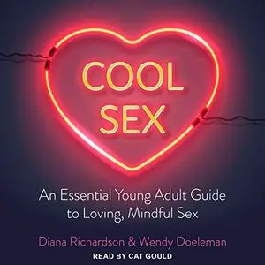 Cool Sex: An Essential Young Adult Guide to Loving [Audiobook]