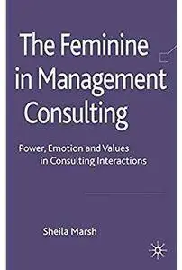 The Feminine in Management Consulting: Power, Emotion and Values in Consulting Interactions [Repost]