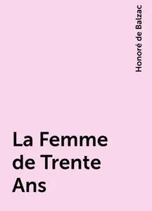 «La Femme de Trente Ans» by Honoré de Balzac