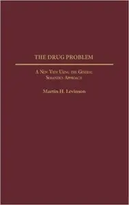 The Drug Problem: A New View Using the General Semantics Approach
