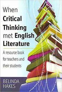 When Critical Thinking Met English Literature: A Resource Book for Teachers and Their Students