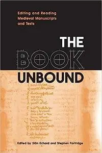 The Book Unbound: Editing and Reading Medieval Manuscripts and Texts