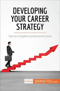 «Developing Your Career Strategy» by 50MINUTES.COM