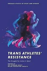 Trans Athletes’ Resistance: The Struggle for Justice in Sport