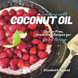 Cooking with coconut oil : gluten-free, grain-free recipes for good living (Repost)