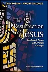 Resurrection of Jesus: John Dominic Crossan and N. T. Wright in Dialogue