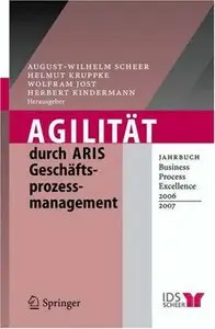 Agilität durch ARIS Geschäftsprozessmanagement: Jahrbuch Business Process Excellence 2006/2007