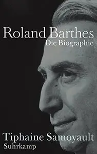 Roland Barthes: Die Biographie
