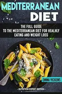 Mediterranean Diet The full Guide to the Mediterranean Diet for Healthy Eating and Weight Loss