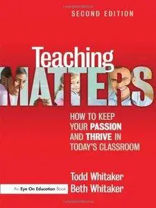 Teaching Matters: How to Keep Your Passion and Thrive in Today's Classroom, 2 edition (repost)