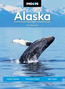 Moon Alaska: Scenic Drives, National Parks, Best Hikes (Travel Guide), 3rd Edition