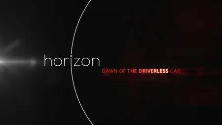 BBC - Horizon: Dawn of the Driverless Car (2017)