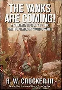 The Yanks Are Coming!: A Military History of the United States in World War I
