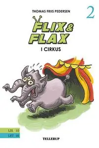 «Flix & Flax #2: Flix & Flax i cirkus» by Thomas Friis Pedersen