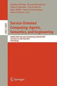 Service-Oriented Computing: Agents, Semantics, and Engineering: AAMAS 2007 International Workshop, SOCASE 2007, Honolulu, HI, U