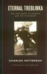 Charles Patterson, "Eternal Treblinka: Our Treatment of Animals and the Holocaust"