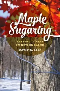 Maple Sugaring: Keeping It Real in New England