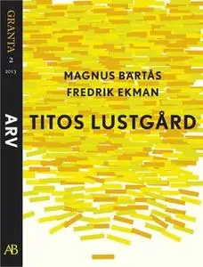 «Titos lustgård: en e-singel ur Granta #2» by Fredrik Ekman,Magnus Bärtås