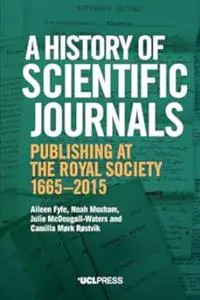 A History of Scientific Journals: Publishing at the Royal Society, 1665–2015