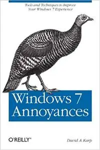 Windows 7 Annoyances: Tips, Secrets, and Solutions [Repost]