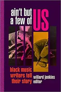 Ain't But a Few of Us: Black Music Writers Tell Their Story