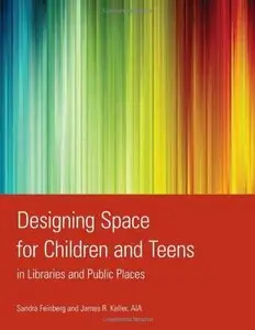 Designing Space for Children and Teens in Libraries and Public Places