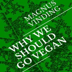 «Why We Should Go Vegan» by Magnus Vinding
