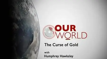 BBC Our World - The Curse of Gold (2012)