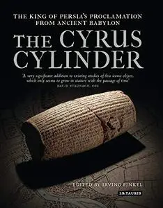 The Cyrus Cylinder: The King of Persia's Proclamation from Ancient Babylon