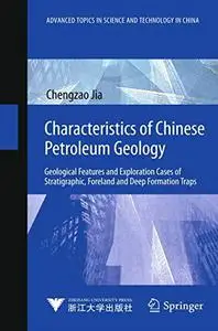 Characteristics of Chinese Petroleum Geology: Geological Features and Exploration Cases of Stratigraphic, Foreland and Deep For