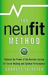 The NeuFit Method: Unleash the Power of the Nervous System for Faster Healing and Optimal Performance