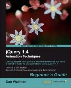 jQuery 1.4 Animation Techniques: Beginners Guide by Dan Wellman
