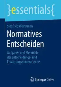 Normatives Entscheiden: Aufgaben und Merkmale der Entscheidungs- und Erwartungsnutzentheorie