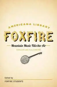 Mountain Music Fills the Air: Banjos and Dulcimers: The Foxfire Americana Libray