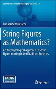 String Figures as Mathematics?: An Anthropological Approach to String Figure-making in Oral Tradition Societies