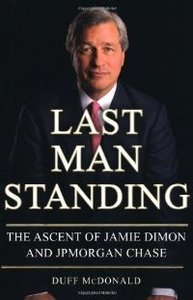 Last Man Standing: The Ascent of Jamie Dimon and JPMorgan Chase (repost)
