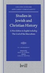 Studies in Jewish and Christian History: A New Edition in English Including the God of the Maccabees