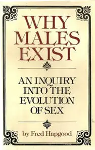 Why males exist: An inquiry into the evolution of sex (Repost)