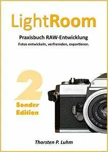 Lightroom - Praxisbuch RAW-Entwicklung [Sonderedition]: Fotos entwickeln, verfremden, exportieren