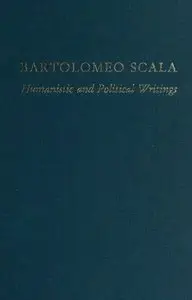 Bartolomeo Scala: Humanistic and Political Writings (Medieval and Renaissance Texts and Studies) (repost)