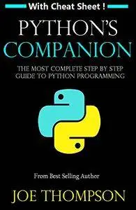 PYTHON: PYTHON'S COMPANION, A STEP BY STEP GUIDE FOR BEGINNERS TO START CODING TODAY!