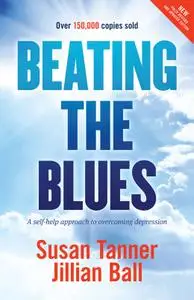 Beating the Blues: A Self-Help Approach to Overcoming Depression, 2nd Edition (repost)