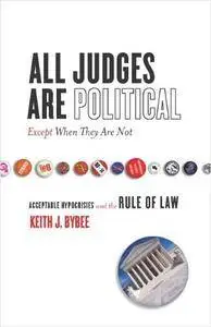 All Judges Are Political—Except When They Are Not: Acceptable Hypocrisies and the Rule of Law