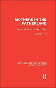 Mothers in the Fatherland: Women, the Family and Nazi Politics